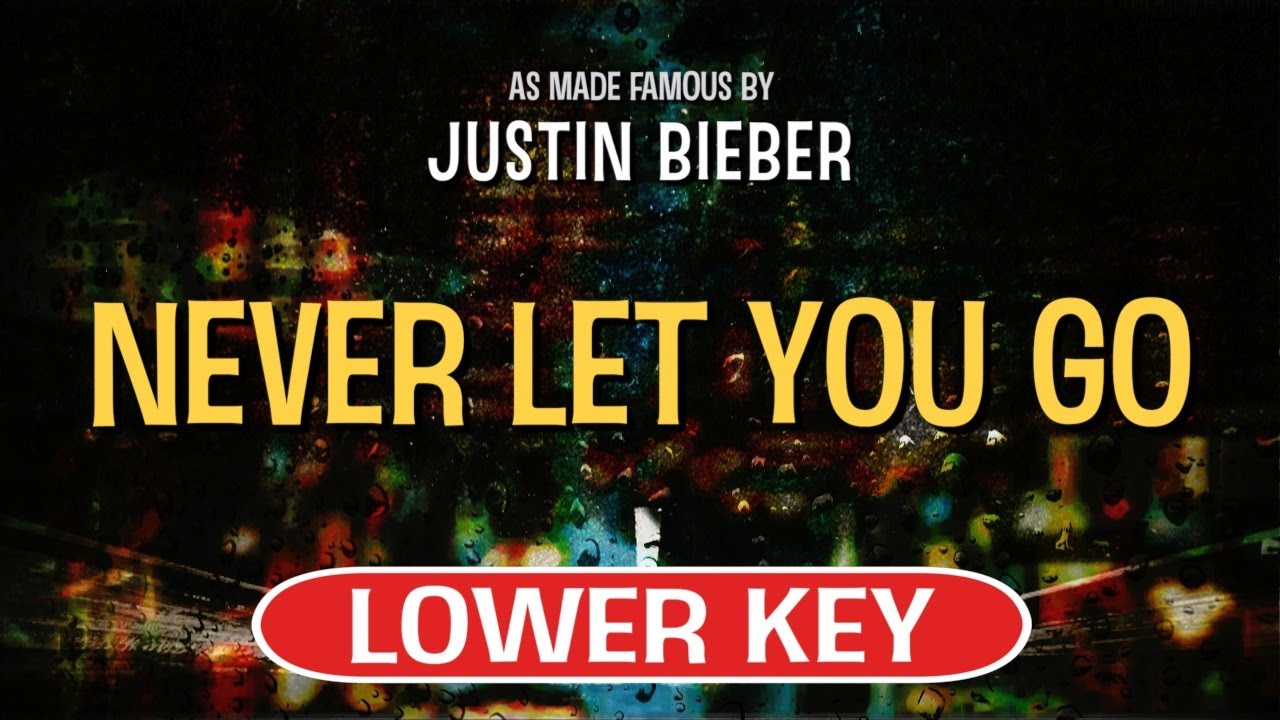 Never Let You Go (Karaoke Lower Key) - Justin Bieber