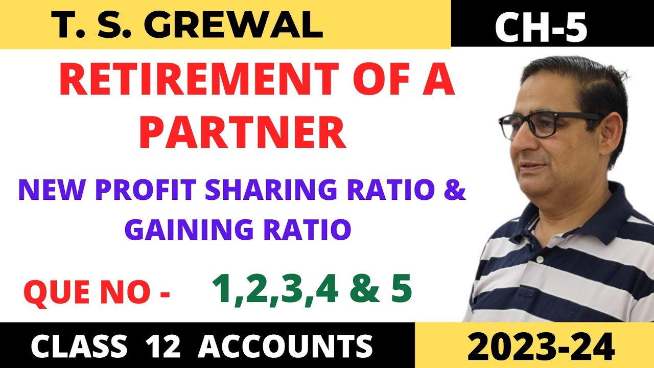 RETIREMENT OF A PARTNER T.S.Grewal Ch -5 Que no-1,2,3,4 &5 (New Profit Sharing Ratio & Gaining Ratio