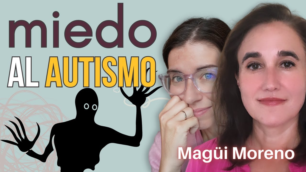 ¿Te han dicho que podría ser AUTISMO y te da miedo? / CON MAGÜI MORENO