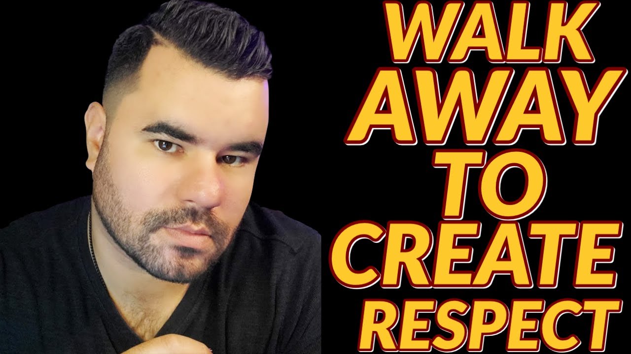 Walking away CREATES RESPECT AND ATTRACTION