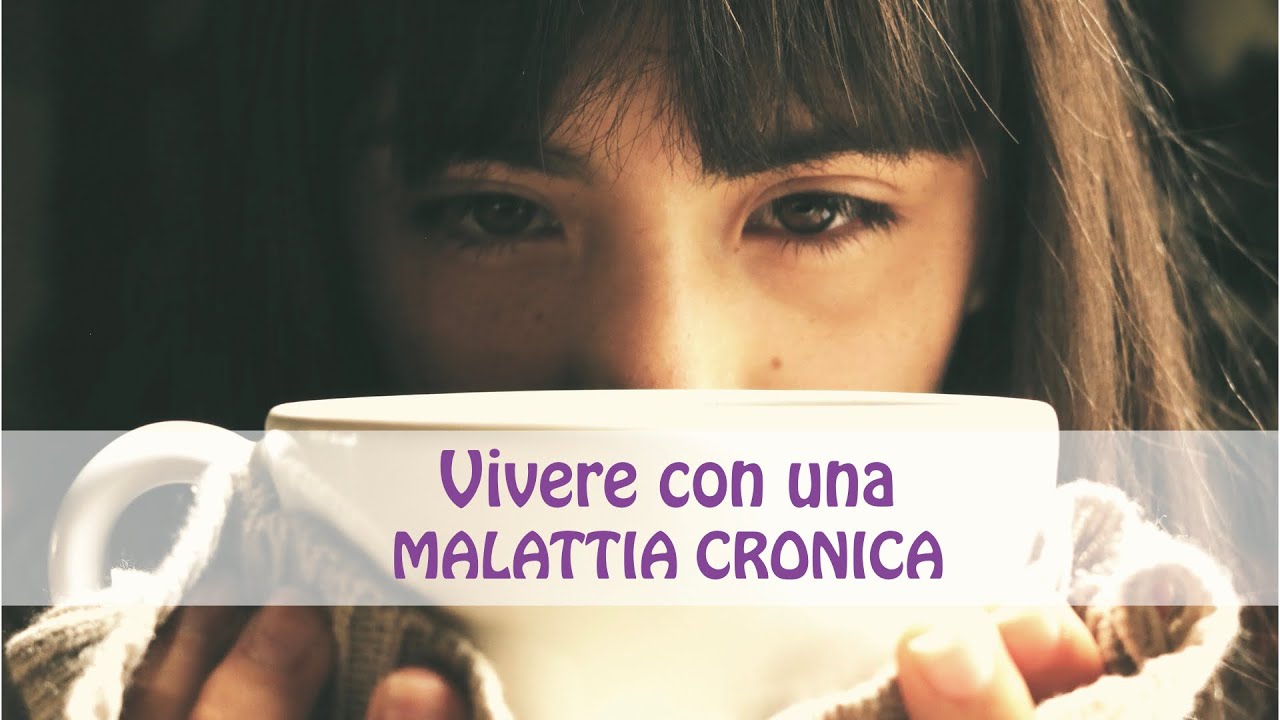 Cosa vuol dire vivere con una MALATTIA CRONICA?