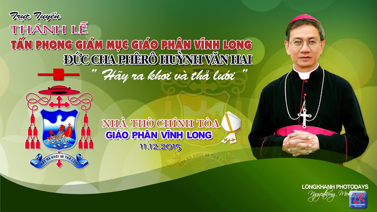 Thánh Lễ TẤN PHONG GIÁM MỤC GIÁO PHẬN VĨNH LONG , Phêrô HUỲNH VĂN HAI  2015 - film HD