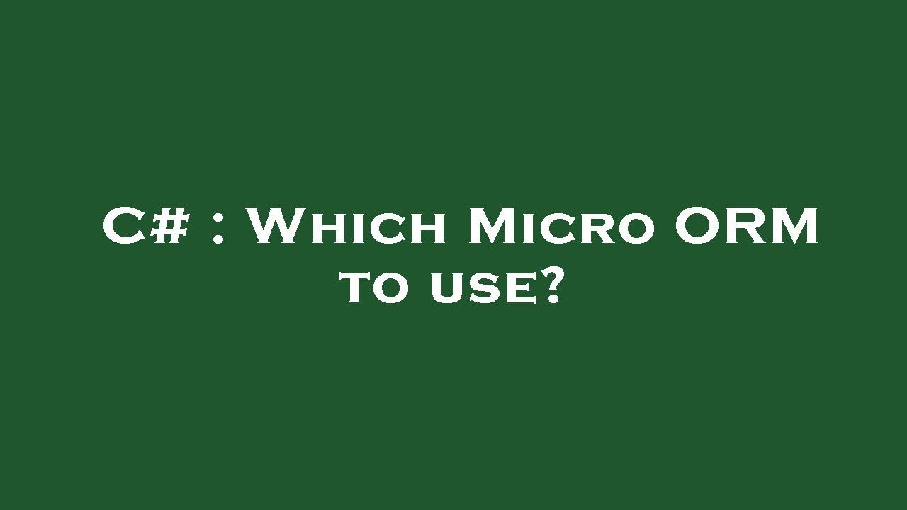 C# : Which Micro ORM to use?