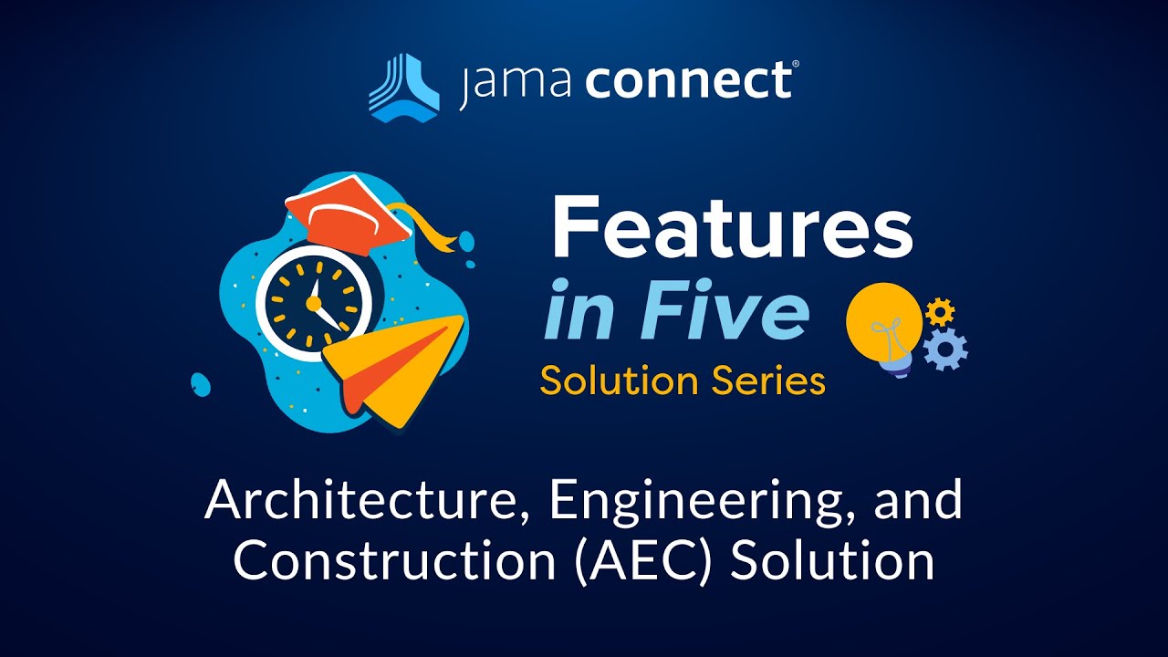 Jama Connect&reg; Features in Five: Architecture, Engineering, and Construction (AEC) Solution