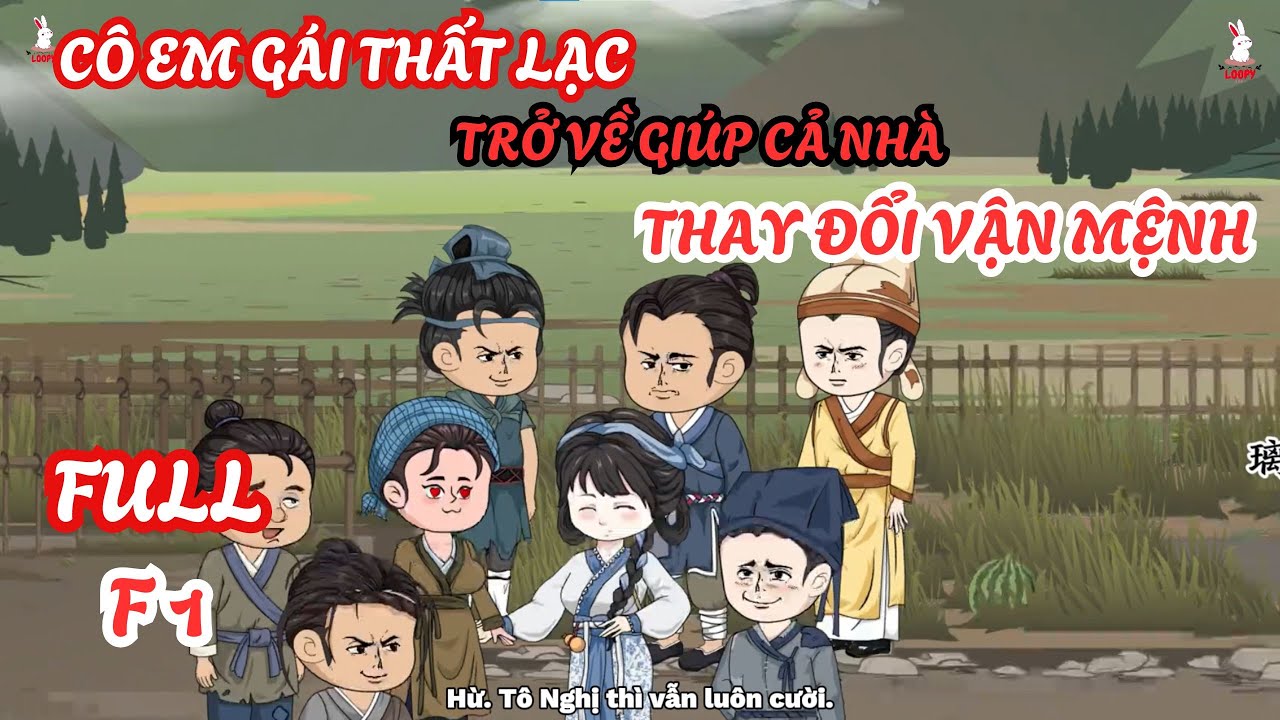 FULL ( Phần 1) Cô Em Gái Thất Lạc Trở Về Giúp Cả Nhà Thay Đổi Vận Mệnh | LOOPY RIRI