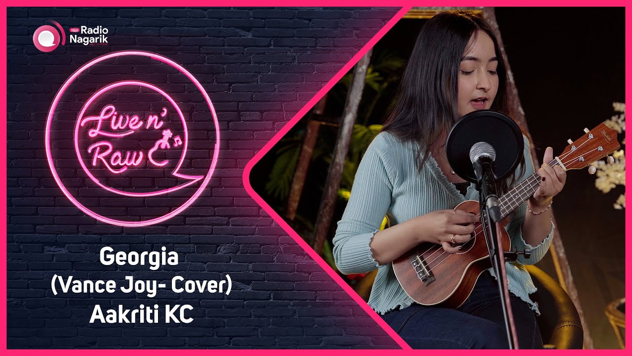 Aakriti KC - Georgia ( Vance Joy - Cover ) / Live N' Raw