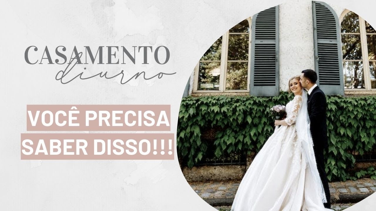Casamento diurno: Você PRE-CI-SA saber disso!