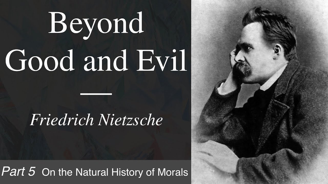 Beyond Good and Evil | Part 5 - On the Natural History of Morals
