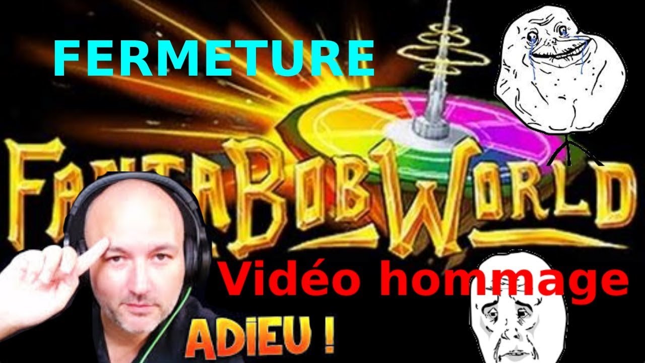 VID&Eacute;O HOMMAGE &Agrave; LA FERMETURE D&Eacute;FINITIVE DE FANTABOBWORLD !