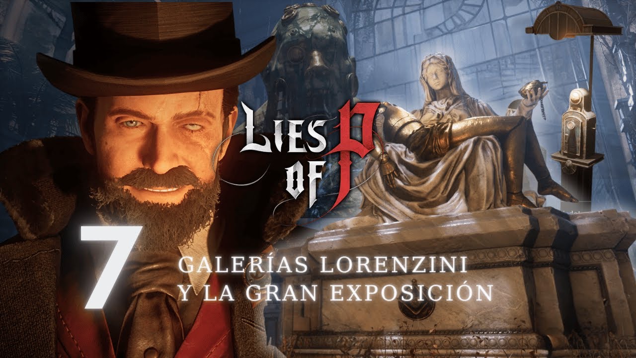 Lies of P / Capítulo 7: Galerías Lorenzini y la Gran Exposición / Gameplay y Guía Completa Español