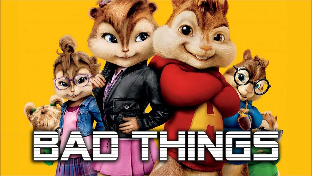Bad Things (Chipmunks Cover) - Machine Gun Kelly, Camila Cabello