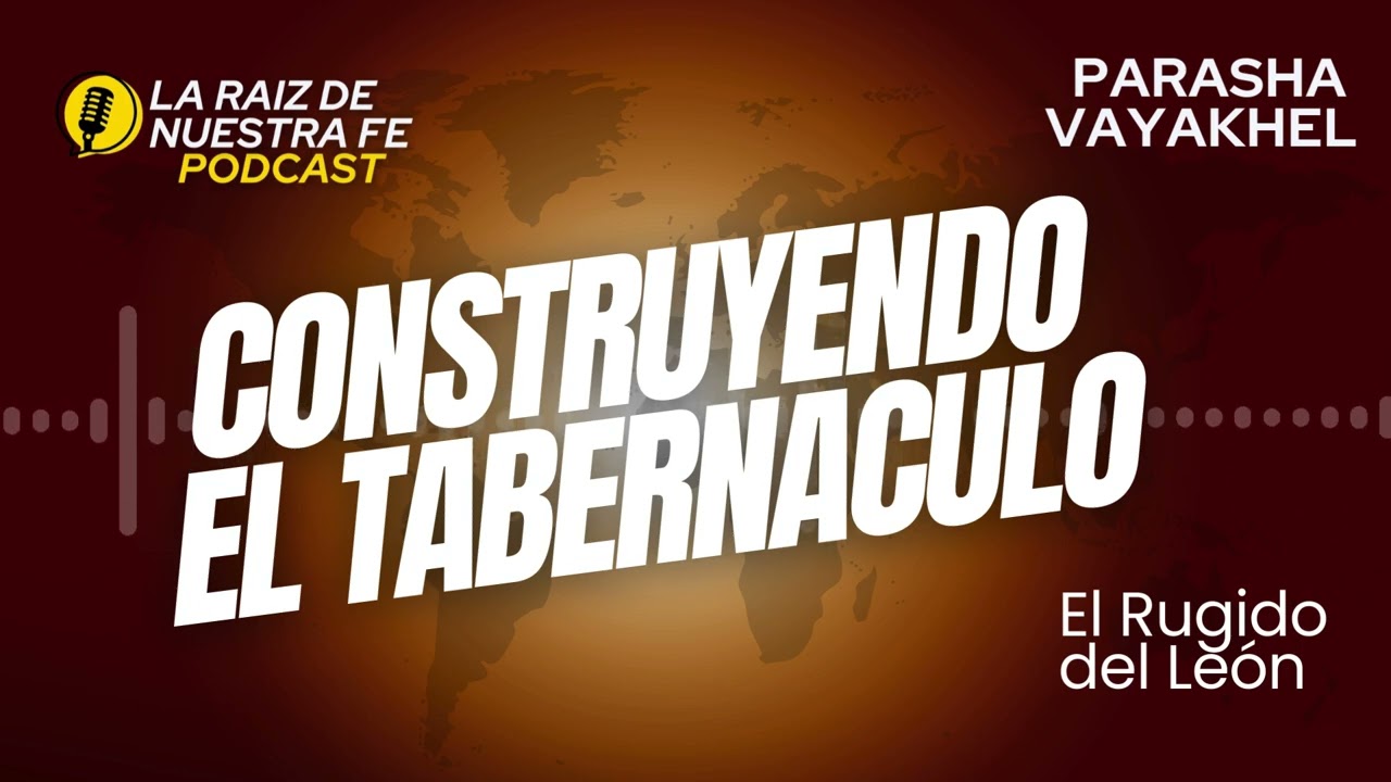 Construyendo El Tabernaculo | Parasha Vayakhel | La Raiz de Nuestra Fe