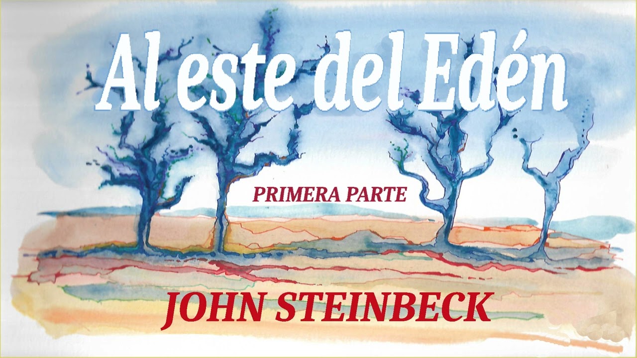 Al este del Edén. Primera parte. John Steinbeck. VOZ HUMANA