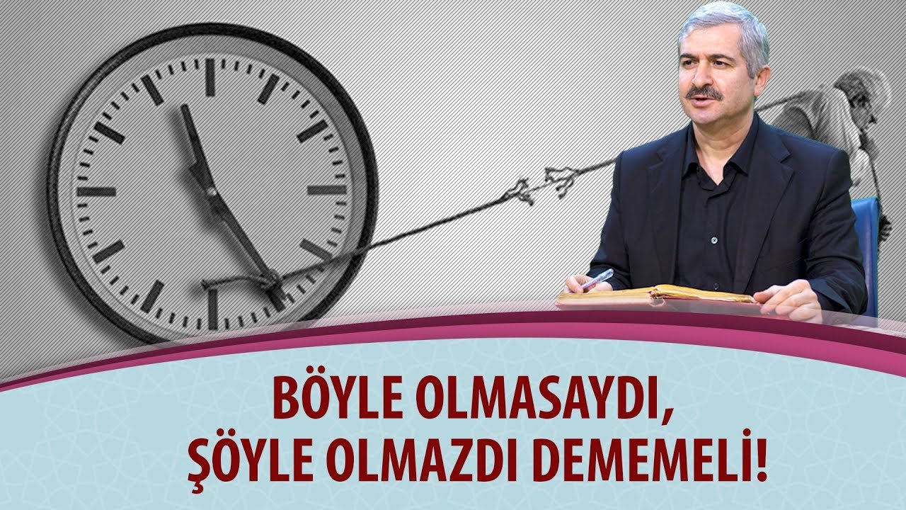 Böyle olmasaydı, şöyle olmazdı dememeli! | Dr. Burhan SABAZ
