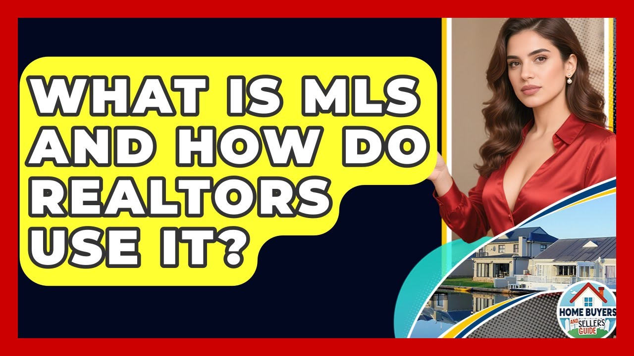What Is MLS And How Do Realtors Use It? - Home Buyers and Sellers Guide