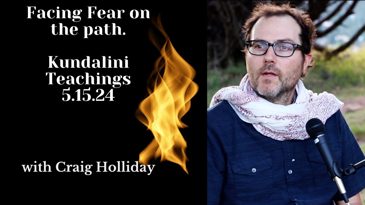 Facing Fear on the path.Kundalini Teachings 5.15.24