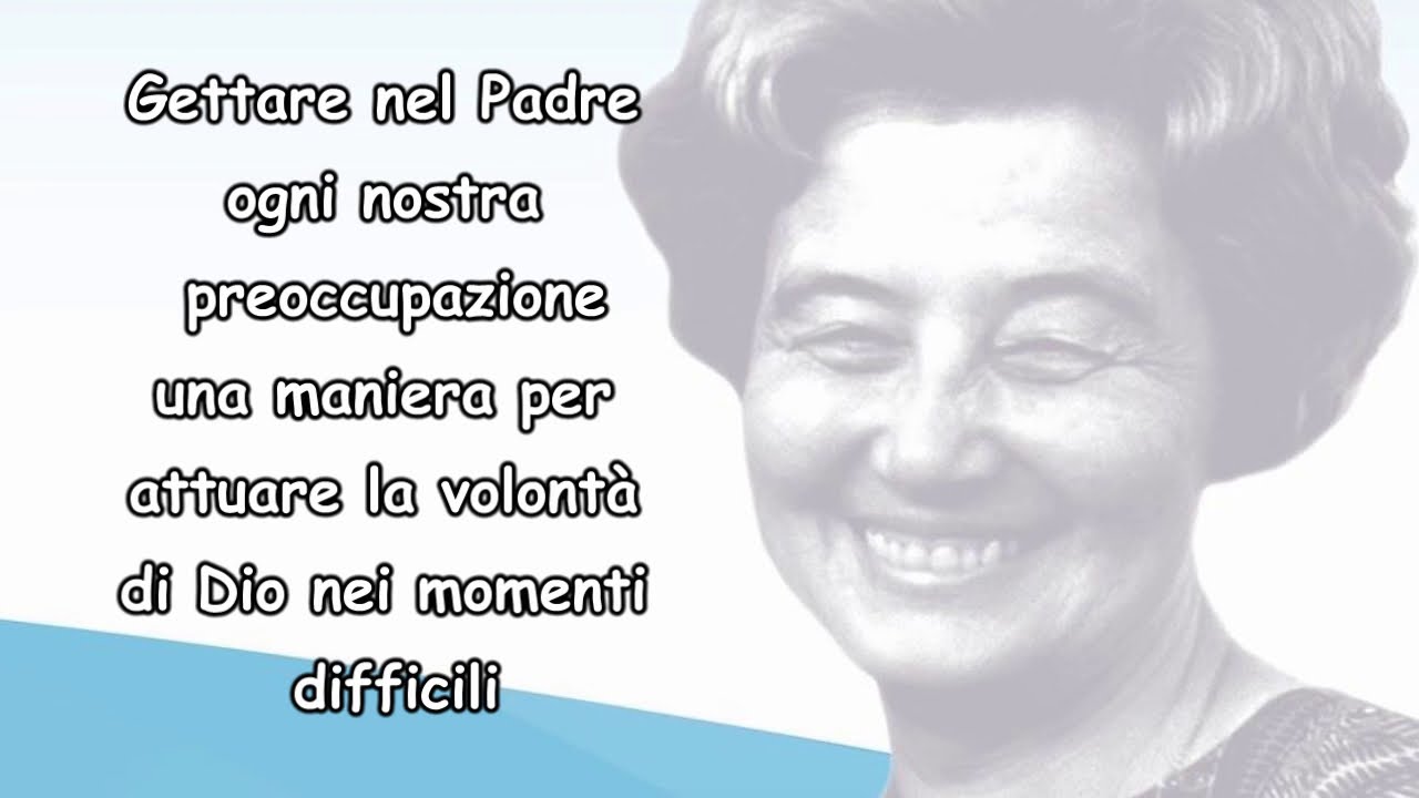 GETTARE NEL PADRE OGNI NOSTRA PREOCCUPAZIONE. Chiara Lubich