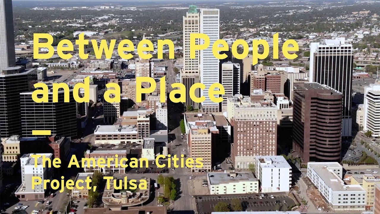 Between People and a Place: The American Cities Project, Tulsa