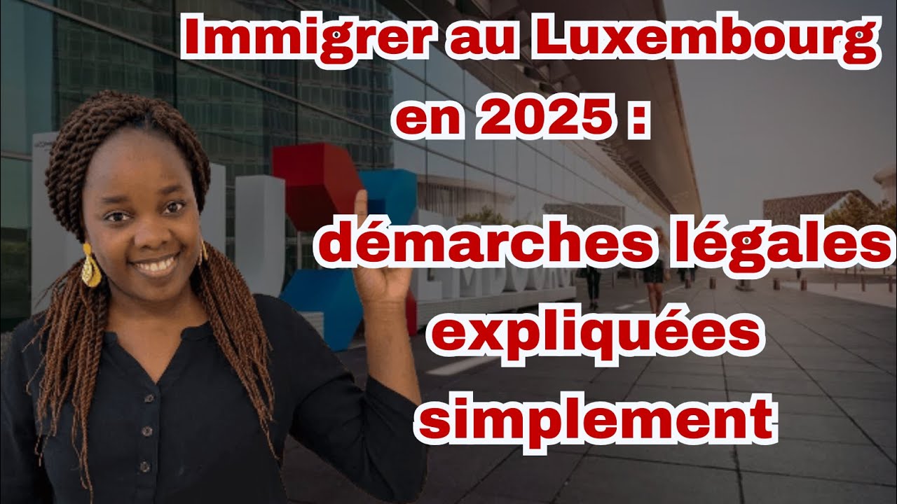 Immigrer au Luxembourg en 2025 : démarches légales expliquées simplement