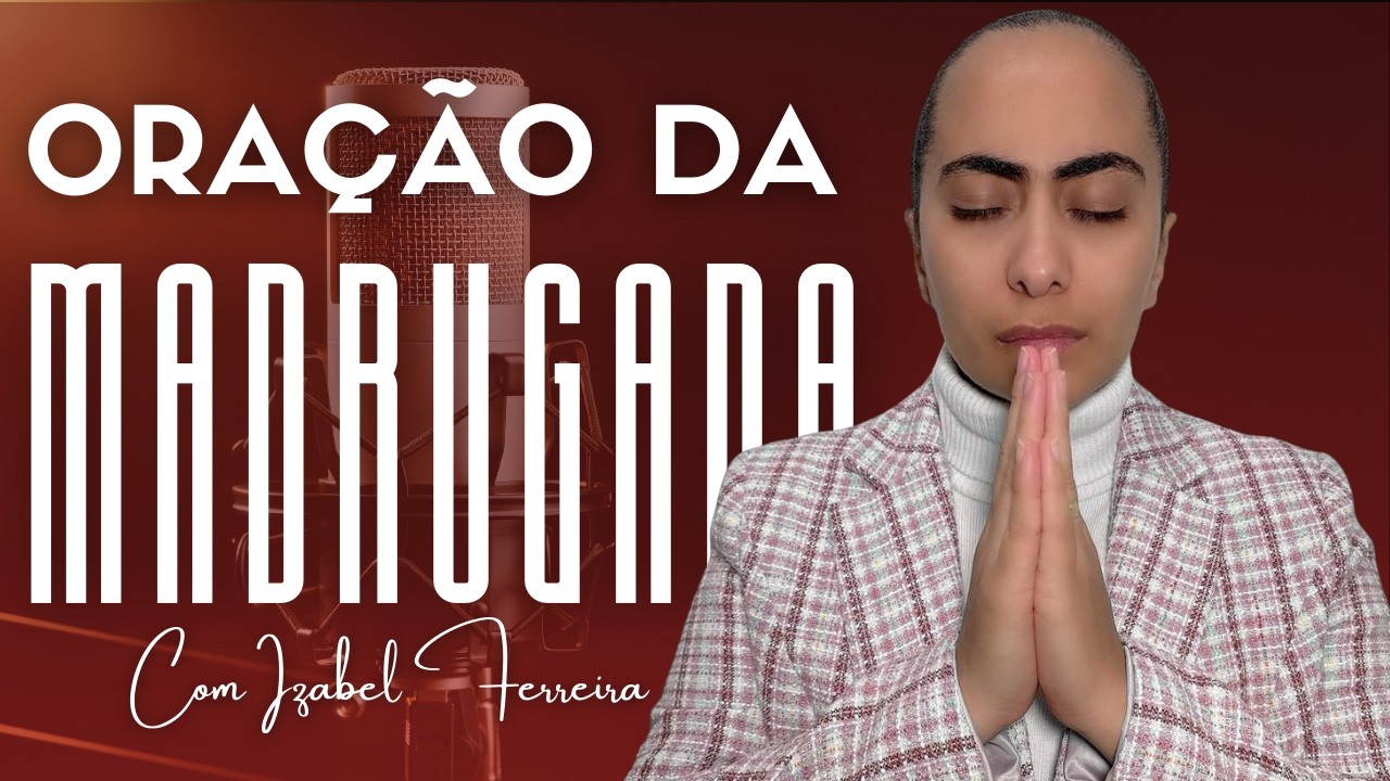 07/03/2026 ORAÇÃO DA MADRUGADA - IZABEL FERREIRA AS 03h00 @Izabel Ferreira   ​