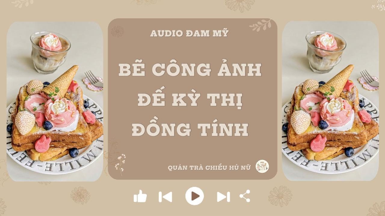 AUDIO ĐAM MỸ || BẺ CONG ẢNH ĐẾ KỲ THỊ ĐỒNG TÍNH || FULL