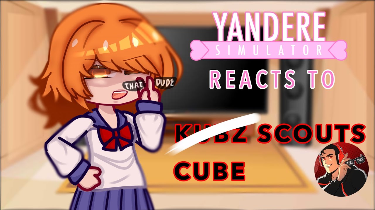 [🔪] YANDERE SIMULATOR REACTS TO CUBE (KUBZ) SCOUTS || YTdondelion / - dondelion -