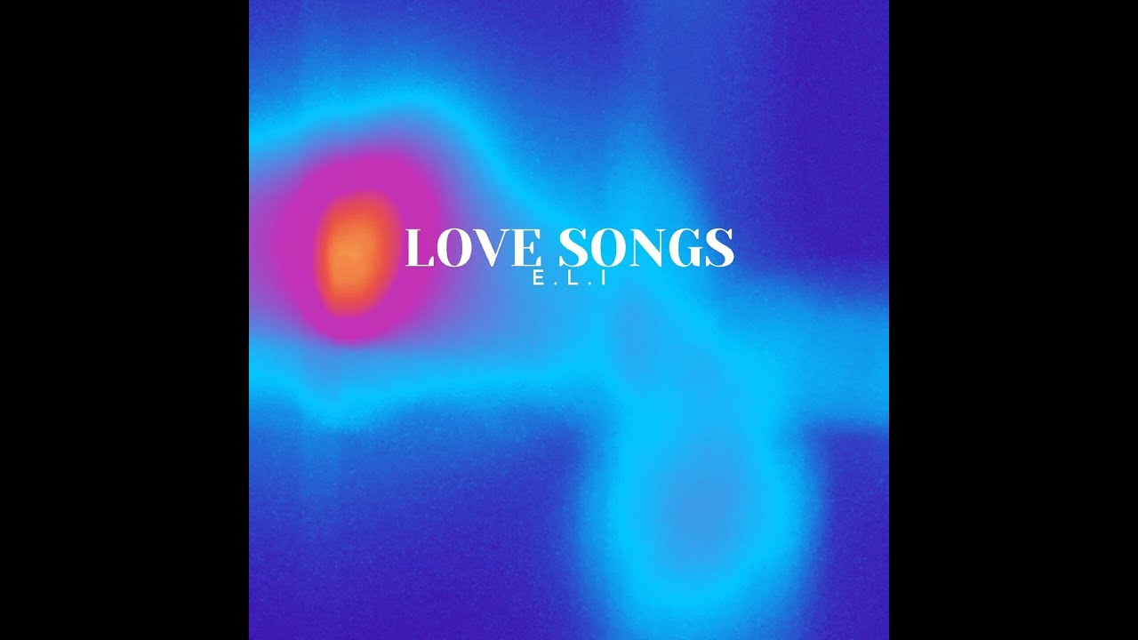 e.l.i - LOVE SONGS (Official Audio)