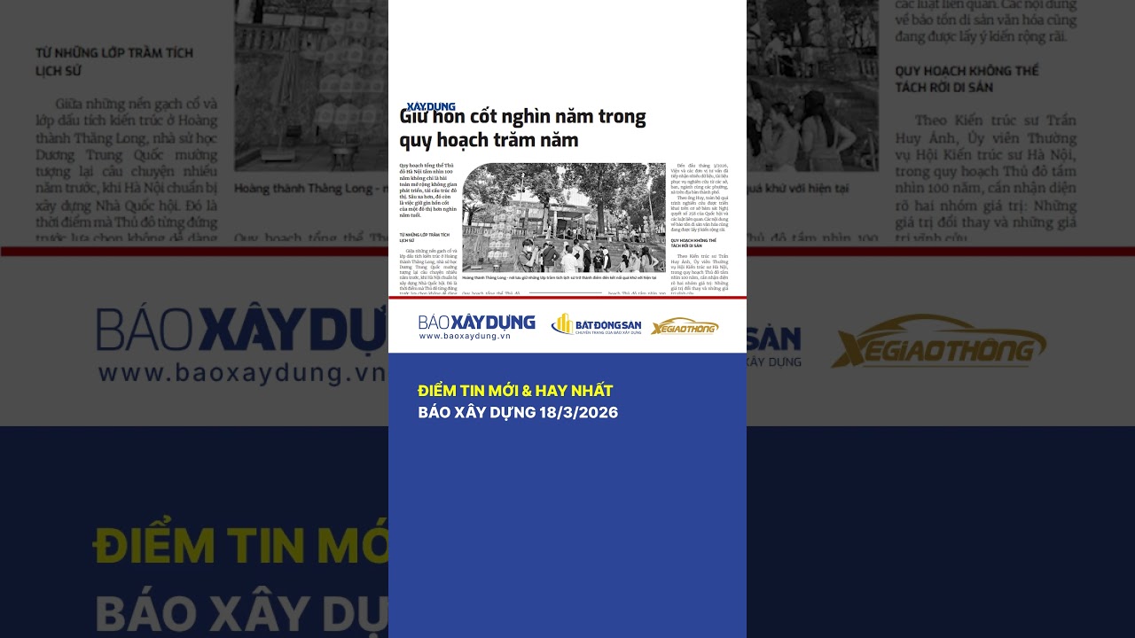 Điểm tin mới & hay nhất: B&aacute;o x&acirc;y dựng 18/3/2026  #baoxaydung #bxd