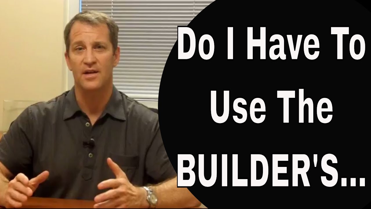 Do I Have to Use the Builder's Mortgage Company?