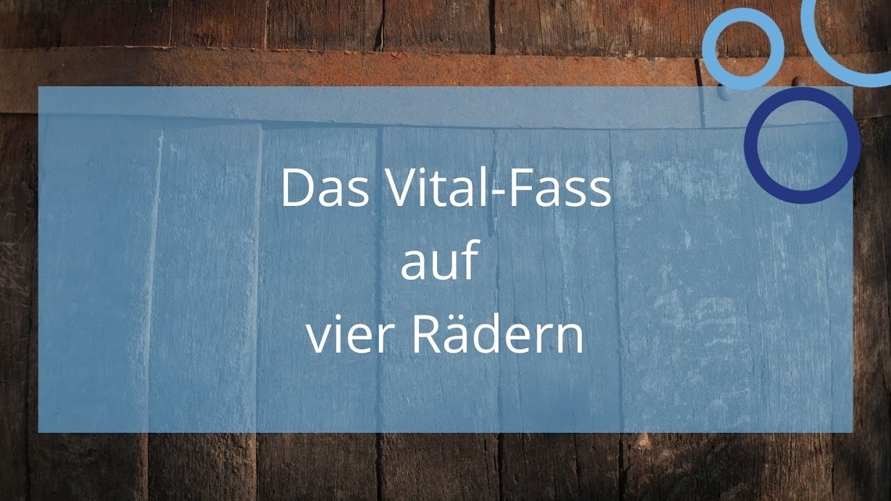 Das Vital-Fass auf vier Rädern