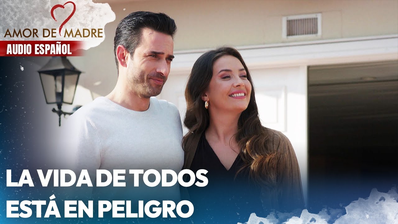La vida de todos está en peligro | Amor de Madre | Audio Español | Canım Annem