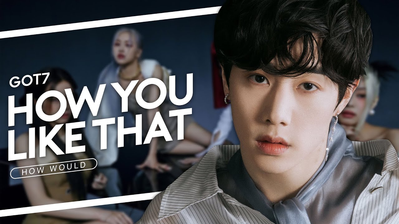 How would GOT7 sing - BLACKPINK 'HOW YOU LIKE THAT' [Line Distribution]