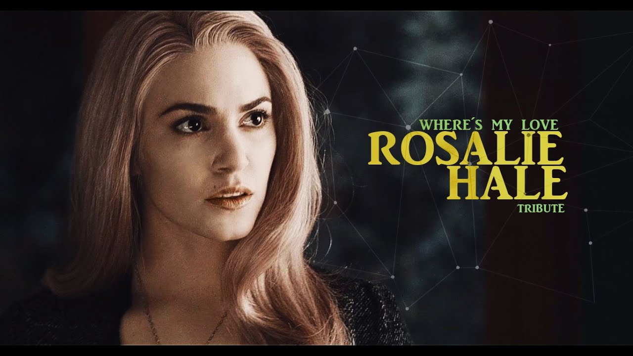 Rosalie Hale | Where's my love