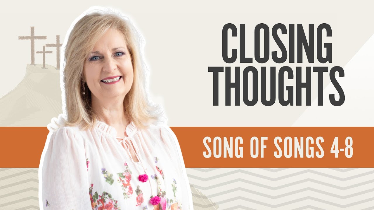 Closing Thoughts | Song of Songs 4-8
