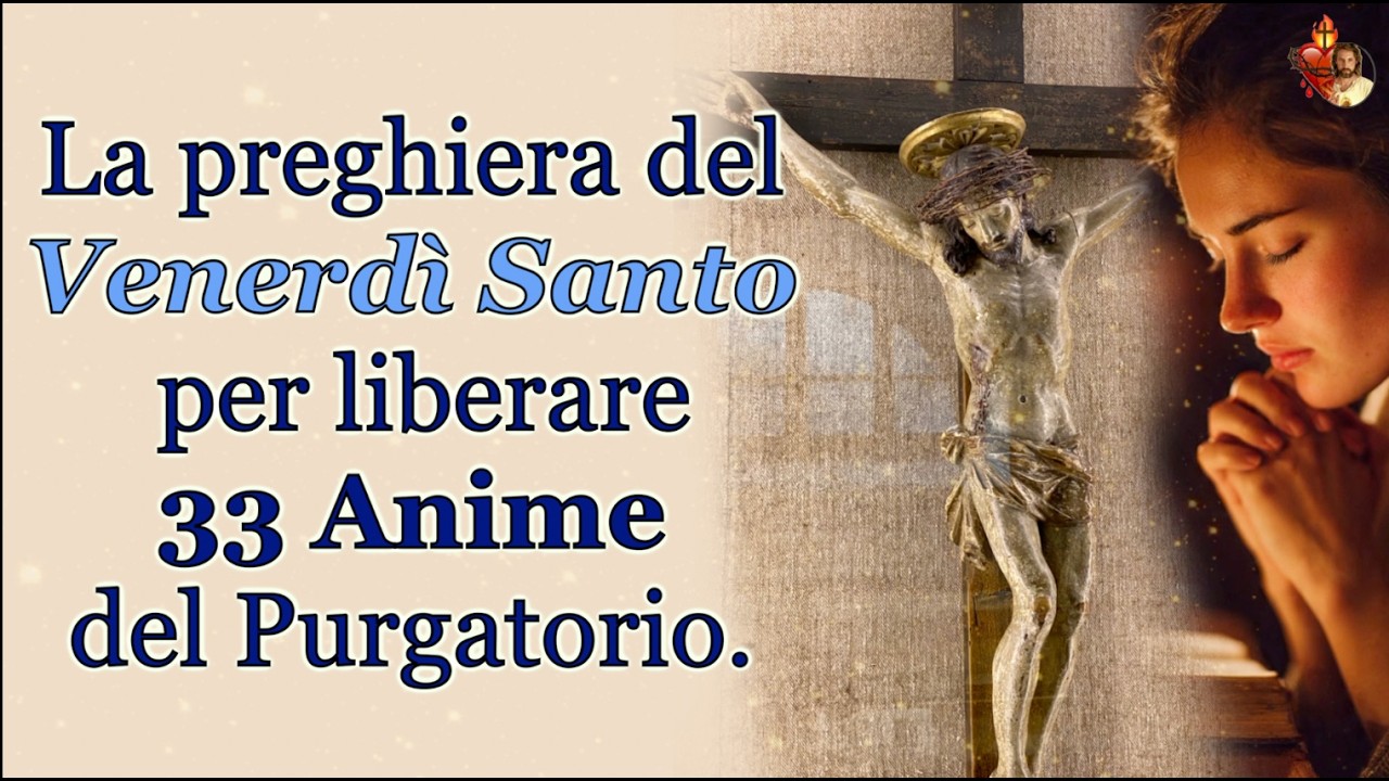 La preghiera del Venerd&igrave; Santo per liberare 33 Anime del Purgatorio