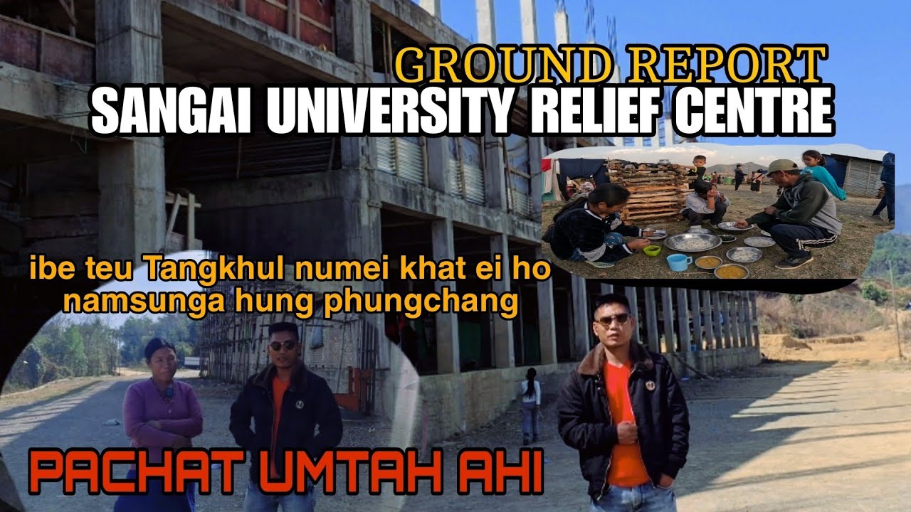 GROUND REPORT// SANGAI UNIVERSITY Relief Centre Songpi dist