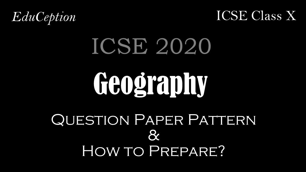 ICSE 2020 GEOGRAPHY Class 10 Board Exam Question Paper Pattern & How to Prepare