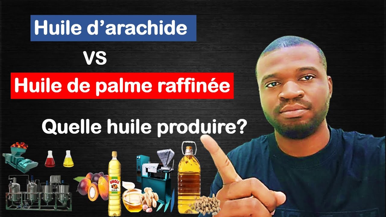 Huile d'arachide vs Huile de palme raffinée : Quelle Huile Produire?