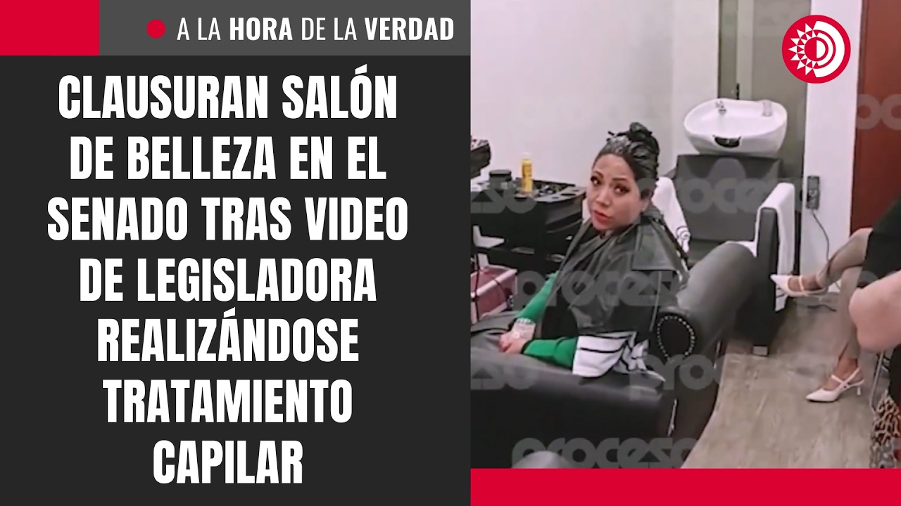 Clausuran salón de belleza en el Senado tras video de legisladora realizándose tratamiento capilar