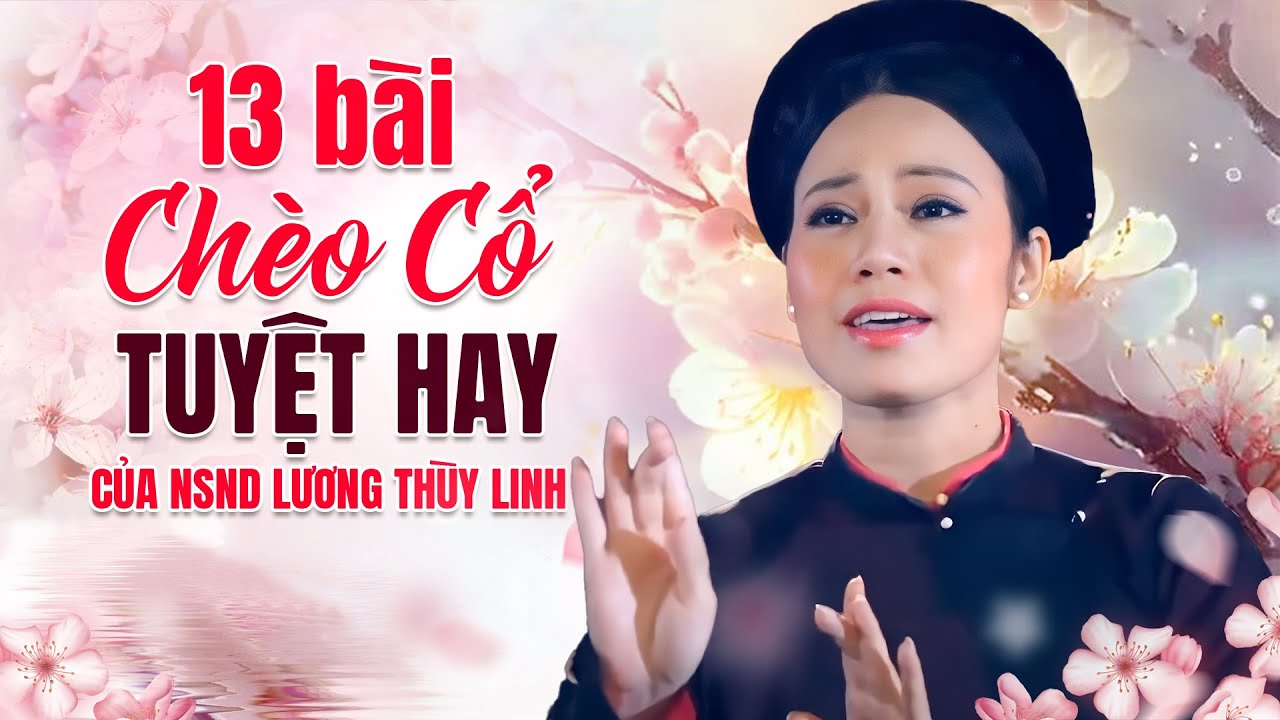 13 B&Agrave;I CH&Egrave;O CỔ HAY TUYỆT ĐỈNH - NSND LƯƠNG TH&Ugrave;Y LINH - giọng h&aacute;t ch&egrave;o cổ th&aacute;nh th&oacute;t như chu&ocirc;ng kh&aacute;nh