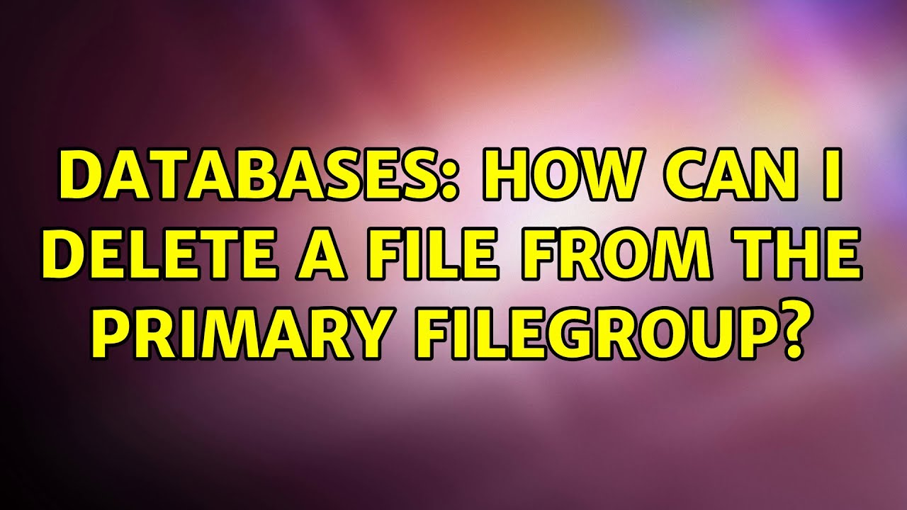 Databases: How can I delete a file from the primary filegroup?