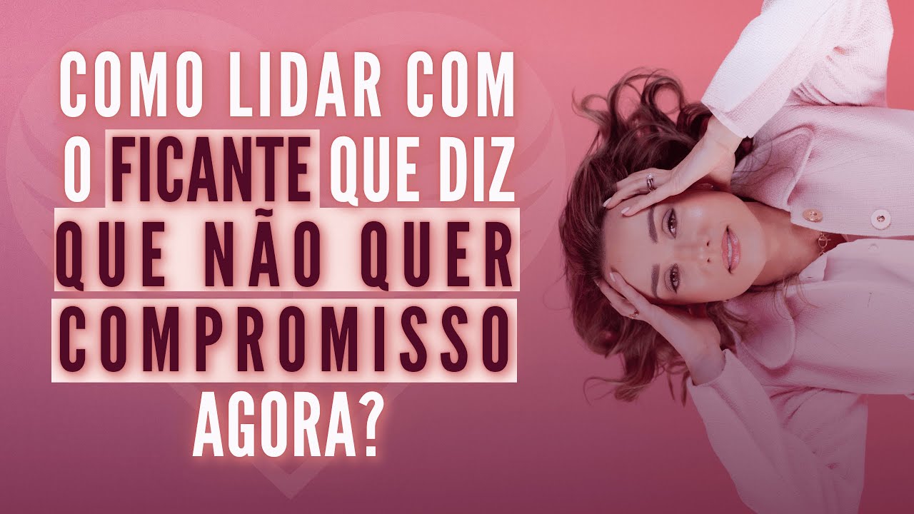 Como lidar com o ficante que diz que não quer compromisso agora? #confiante #valorizada