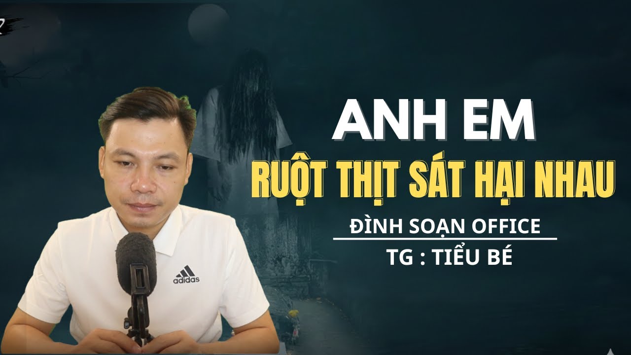 TRUYỆN MA: ANH EM RUỘT THỊT SÁT HẠI NHAU- MC ĐÌNH SOẠN OFFICAL