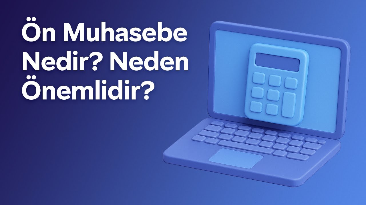 &Ouml;n Muhasebe Nedir? Neden &Ouml;nemlidir?