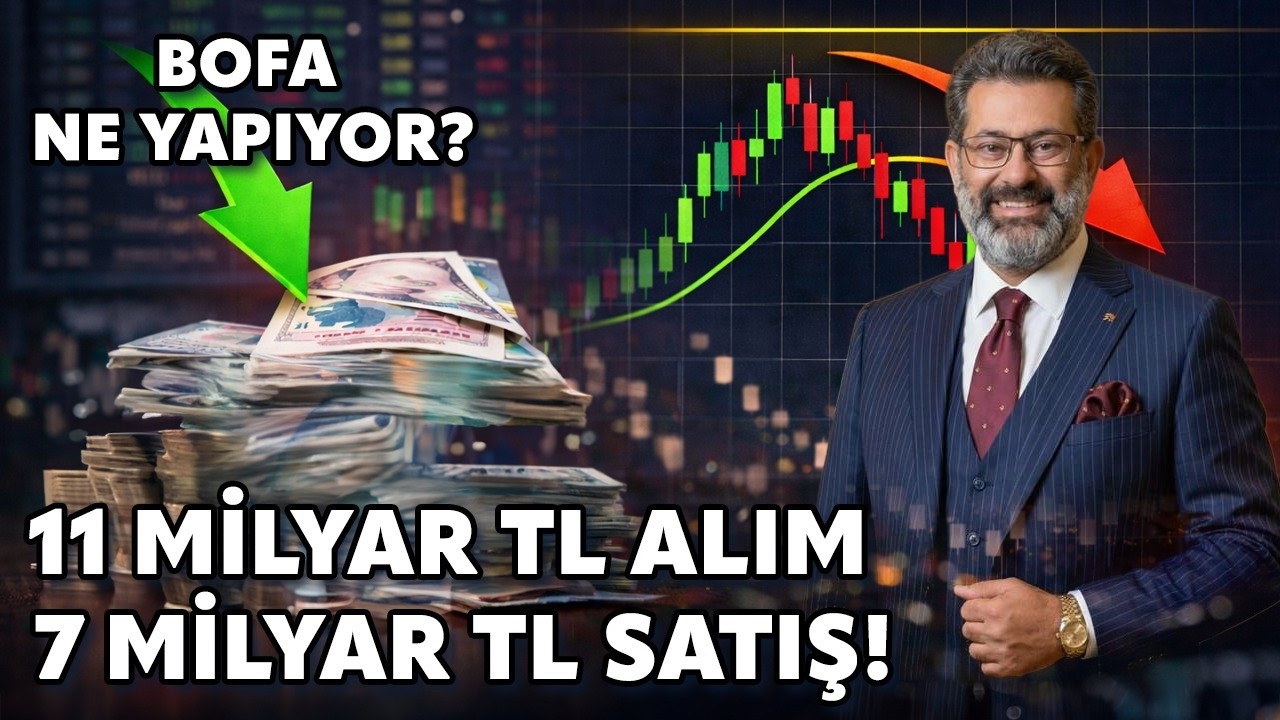 BOFA Yatırımcı Silkeliyor! 11 Milyar TL Alım, 7 Milyar TL Satış! BIST100'de Yükseliş Sürecek mi?