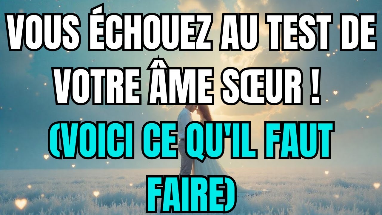 Les anges disent que Vous échouez au test de votre âme sœur ! (Voici ce qu'il faut faire)