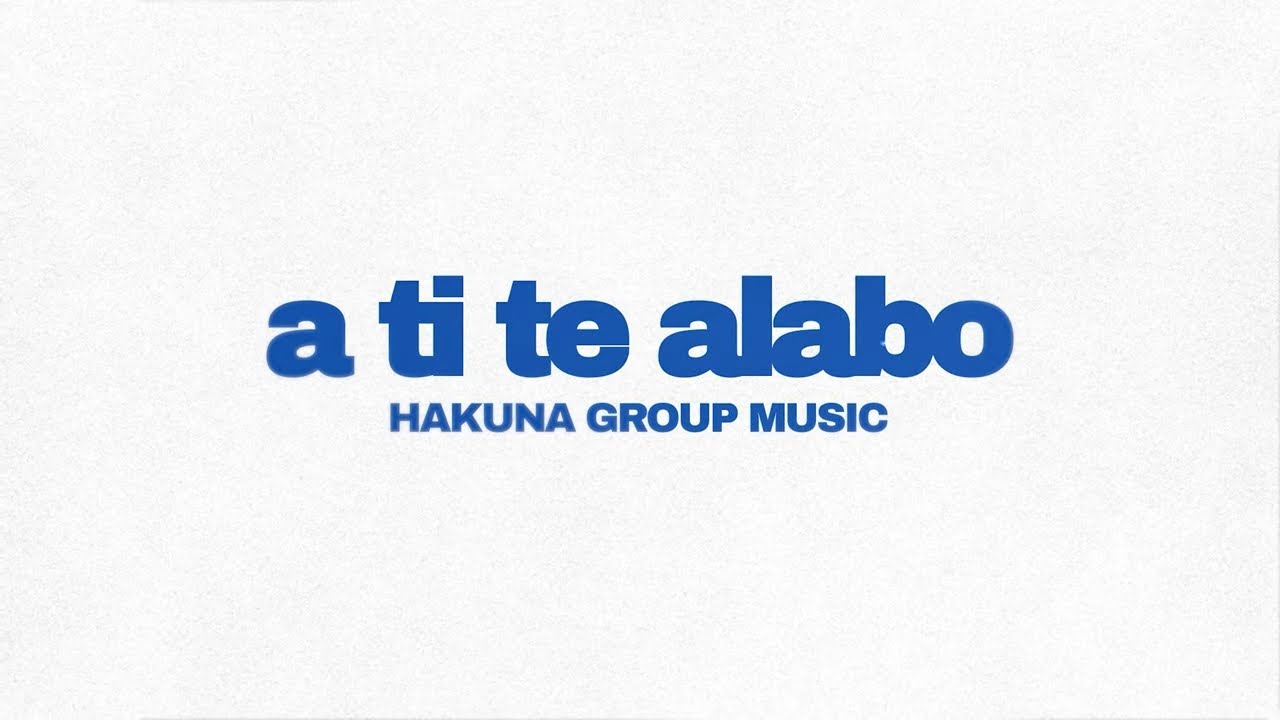HAKUNA GROUP MUSIC - a Ti te alabo (Lyric Video Oficial)
