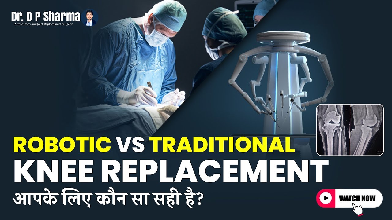 Best Technique For Knee Replacement | Robotic Joint Replacement Surgeon In Delhi-NCR - Dr DP Sharma