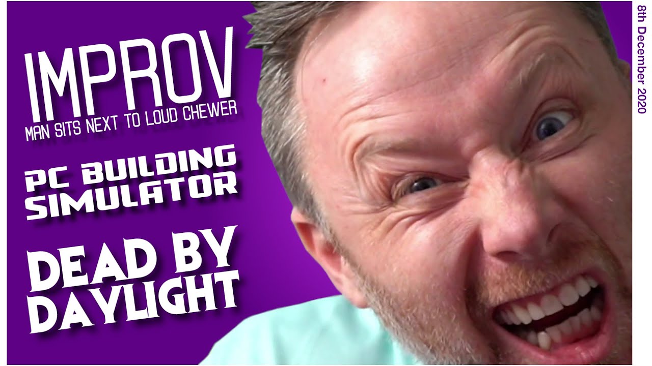 Limmy Twitch Archive // Improv, PC Building Simulator & Dead by Daylight // [2020-12-08]