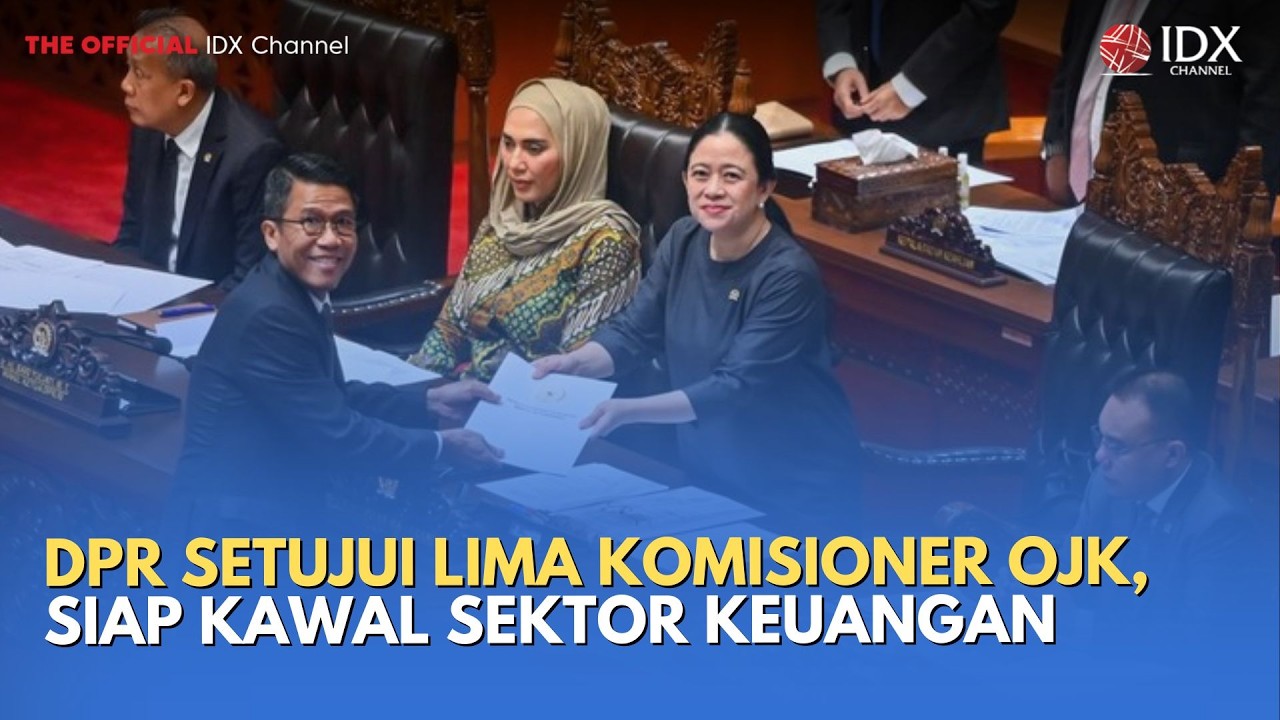 DPR Setujui Lima Komisioner OJK, Siap Kawal Sektor Keuangan | MILENOMICS